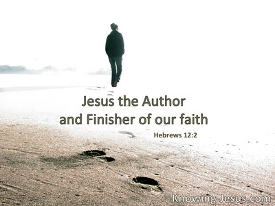 Jesus, the author and finisher of our faith.